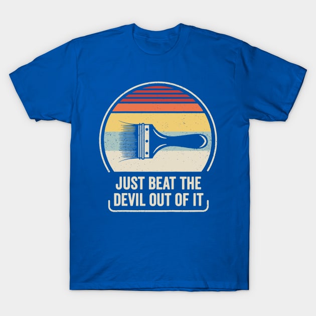 Just Beat The Devil Out Of It 2 T-Shirt by DariusRobinsons